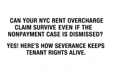 Can Your NYC Rent Overcharge Claim Survive Even If the Nonpayment Case Is Dismissed? Yes! Here's How Severance Keeps Tenant Rights Alive.