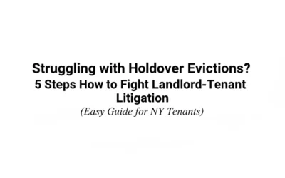 Struggling with Holdover Evictions? 5 Steps How to Fight Landlord-Tenant Litigation (Easy Guide for NY Tenants)